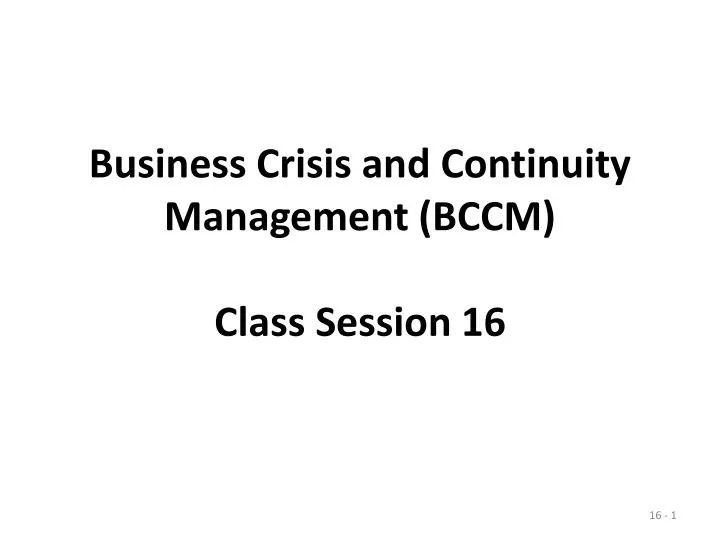 business crisis and continuity management bccm class session 16