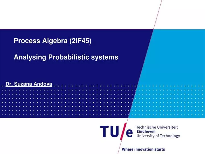 process algebra 2if45 analysing probabilistic systems