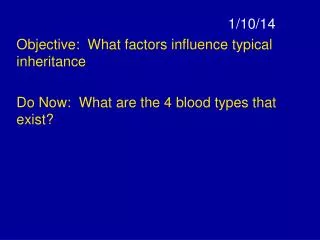 1/10/14 Objective: What factors influence typical inheritance