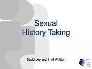 Sexual History Taking David Lee and Brad Whitton