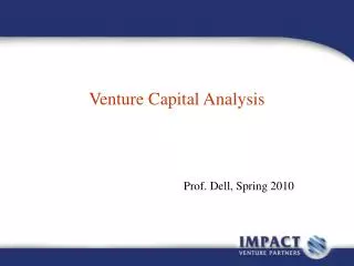 Venture Capital Analysis Prof. Dell, Spring 2010