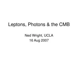 Leptons, Photons &amp; the CMB