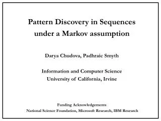 Pattern Discovery in Sequences under a Markov assumption Darya Chudova, Padhraic Smyth