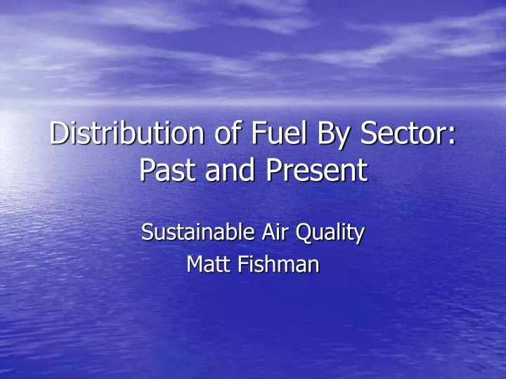 distribution of fuel by sector past and present
