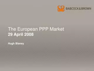 The European PPP Market 29 April 2008 Hugh Blaney