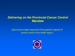 Delivering on the Provincial Cancer Control Mandate