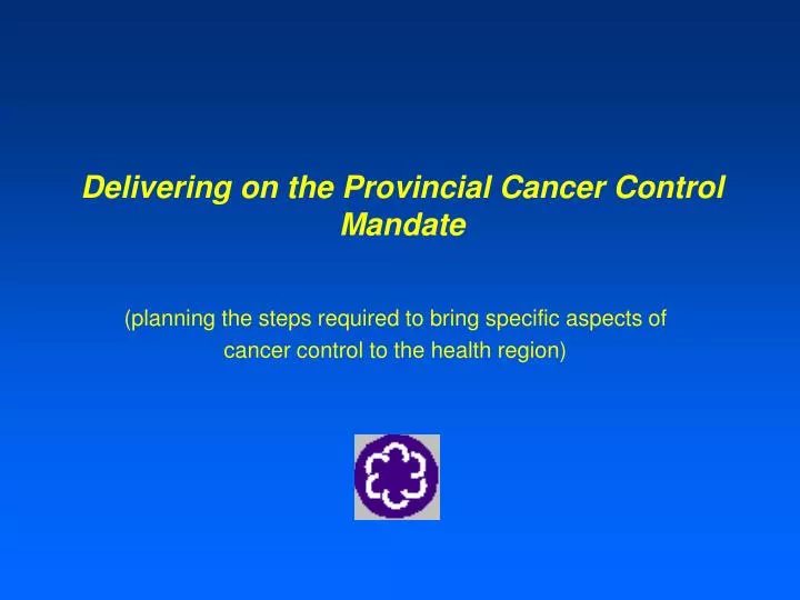 delivering on the provincial cancer control mandate
