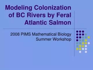 Modeling Colonization of BC Rivers by Feral Atlantic Salmon