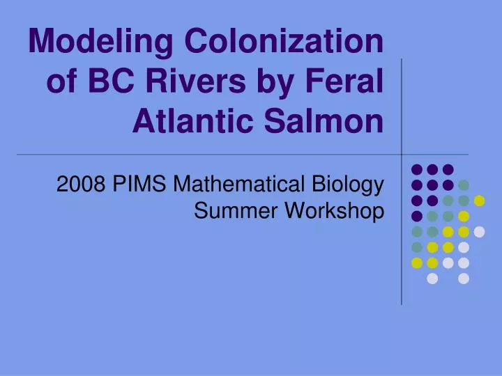 modeling colonization of bc rivers by feral atlantic salmon