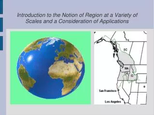 Introduction to the Notion of Region at a Variety of Scales and a Consideration of Applications