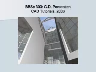 BBSc 303: G.D. Parsonson CAD Tutorials: 2006