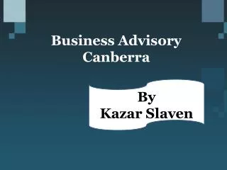 Business Advisory Canberra - Kazar Slaven