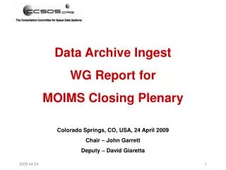 Data Archive Ingest WG Report for MOIMS Closing Plenary Colorado Springs, CO, USA, 24 April 2009