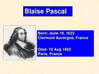 Born: June 19, 1623 Clermont Auvergne, France Died: 19 Aug 1662 Paris, France