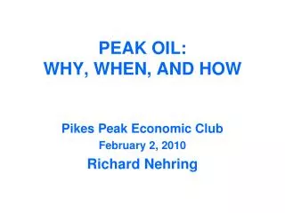 PEAK OIL: WHY, WHEN, AND HOW