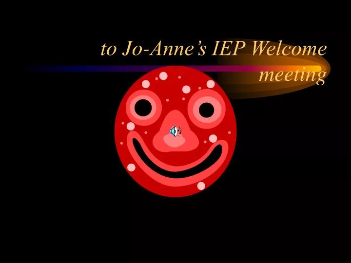 to jo anne s iep welcome meeting