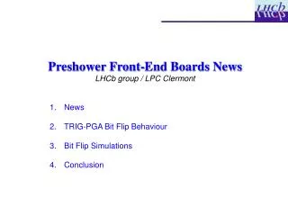 Preshower Front-End Boards News LHCb group / LPC Clermont News TRIG-PGA Bit Flip Behaviour