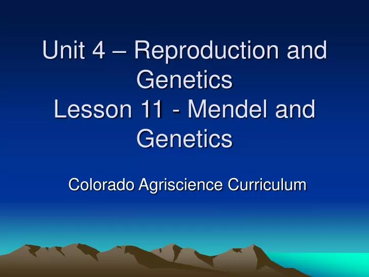unit 4 reproduction and genetics lesson 11 mendel and genetics
