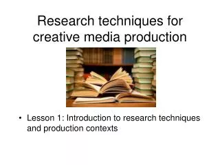 Research techniques for creative media production