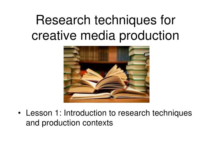 research techniques for creative media production