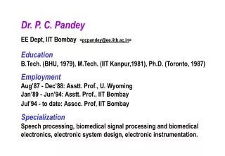 Dr. P. C. Pandey EE Dept, IIT Bombay &lt; pcpandey@ee.iitb.ac &gt; Education