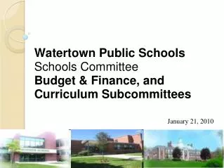 Watertown Public Schools Schools Committee Budget &amp; Finance, and Curriculum Subcommittees