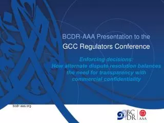 BCDR-AAA Presentation to the GCC Regulators Conference Enforcing decisions:
