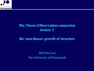 The Theory/Observation connection lecture 3 the (non-linear) growth of structure