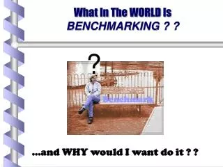 What In The WORLD Is BENCHMARKING ? ?