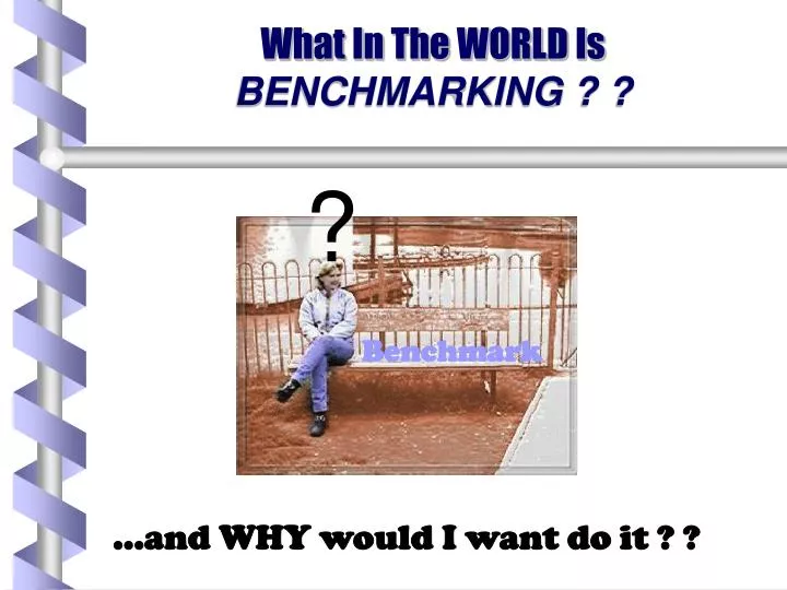what in the world is benchmarking