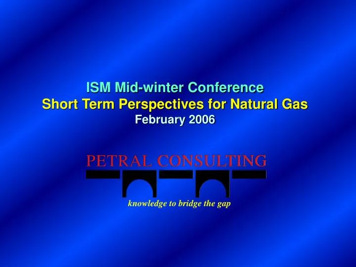 ism mid winter conference short term perspectives for natural gas february 2006