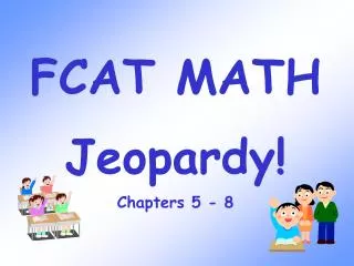 FCAT MATH Jeopardy! Chapters 5 - 8
