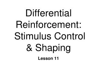 Differential Reinforcement: Stimulus Control &amp; Shaping