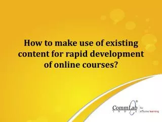 How to Make Use of Existing Content for Rapid Development of