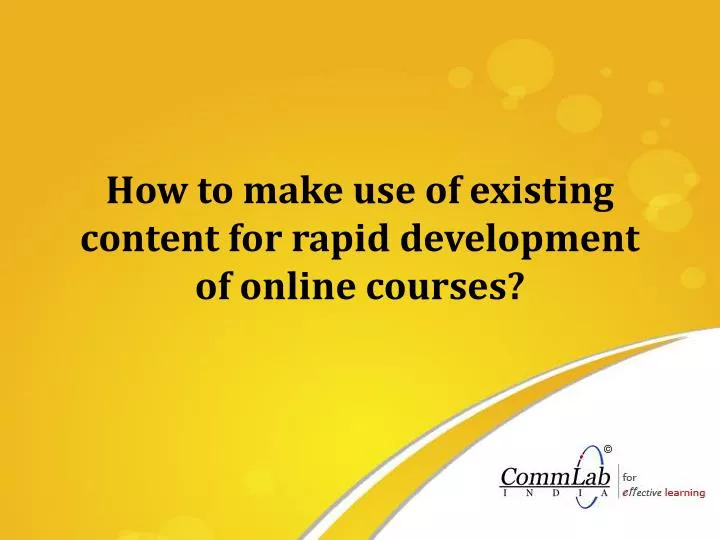 how to make use of existing content for rapid development of online courses