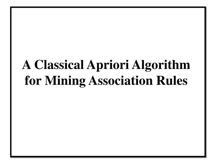 a classical apriori algorithm for mining association rules
