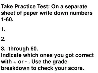 Take Practice Test: On a separate sheet of paper write down numbers 1-60.