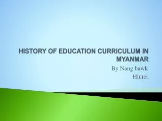 HISTORY OF EDUCATION CURRICULUM IN MYANMAR