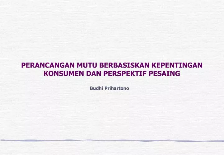 perancangan mutu berbasiskan kepentingan konsumen dan perspektif pesaing