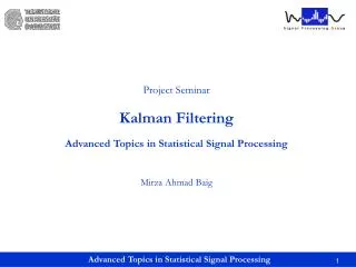 Project Seminar Kalman Filtering Advanced Topics in Statistical Signal Processing Mirza Ahmad Baig