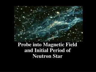Probe into Magnetic Field and Initial Period of Neutron Star