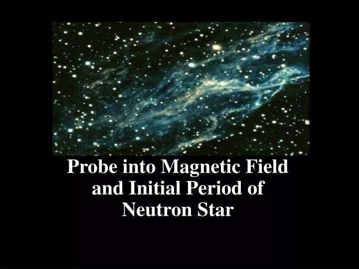 probe into magnetic field and initial period of neutron star