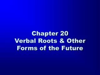 Chapter 20 Verbal Roots &amp; Other Forms of the Future