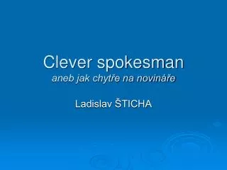 clever spokesman aneb jak chyt e na novin e