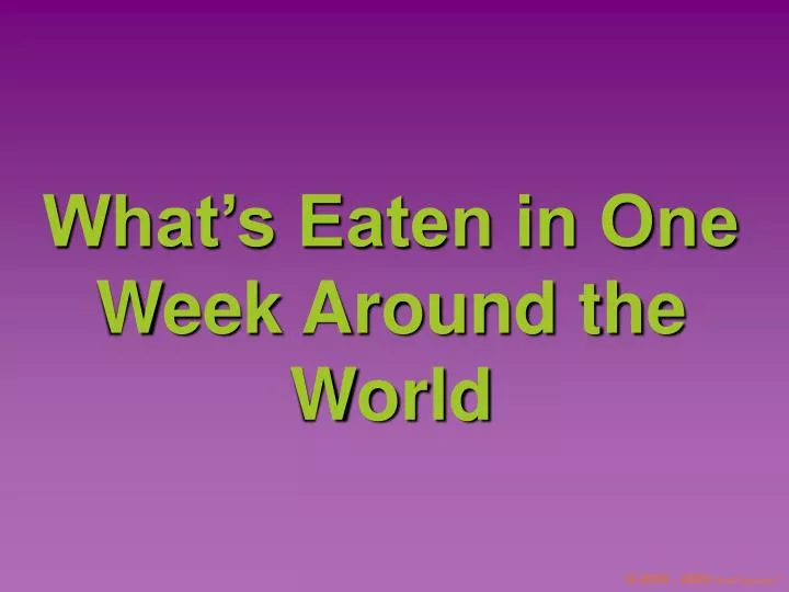 what s eaten in one week around the world