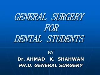 GENERAL SURGERY FOR DENTAL STUDENTS