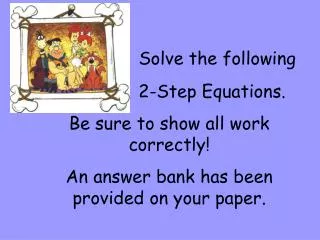 Solve the following 2-Step Equations. Be sure to show all work correctly!