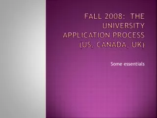 Fall 2008: The University Application Process (US, Canada, UK)