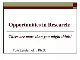 Opportunities in Research: There are more than you might think!