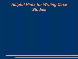 Helpful Hints for Writing Case Studies